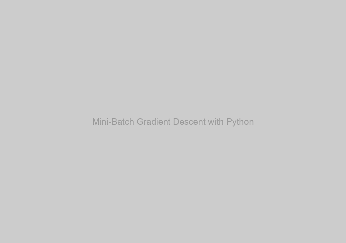 Mini-Batch Gradient Descent with Python